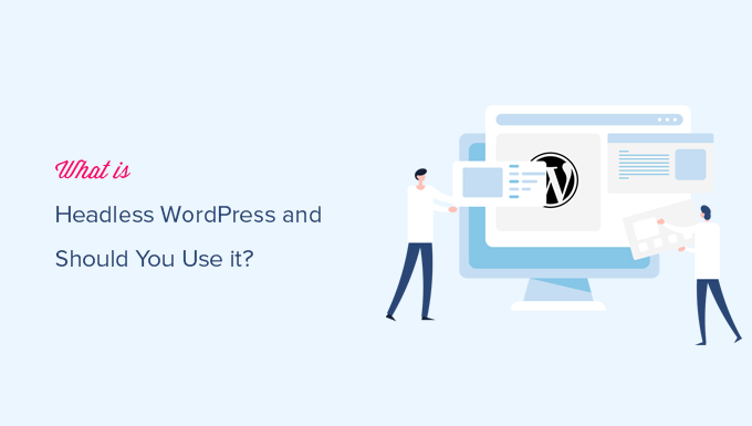 什么是無頭WordPress，你應該使用它嗎？（優點和缺點）