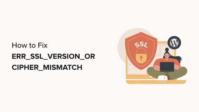 如何在WordPress中修復“ERR_SSL_VERSION_OR _CIPHER_MISMATCH”